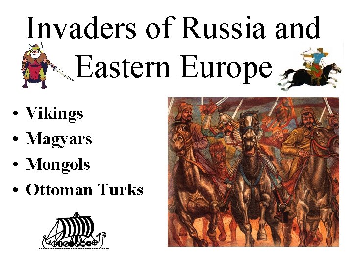Invaders of Russia and Eastern Europe • • Vikings Magyars Mongols Ottoman Turks 