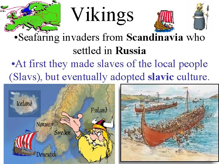 Vikings • Seafaring invaders from Scandinavia who settled in Russia • At first they