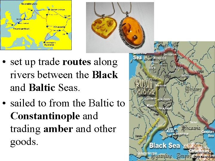  • set up trade routes along rivers between the Black and Baltic Seas.