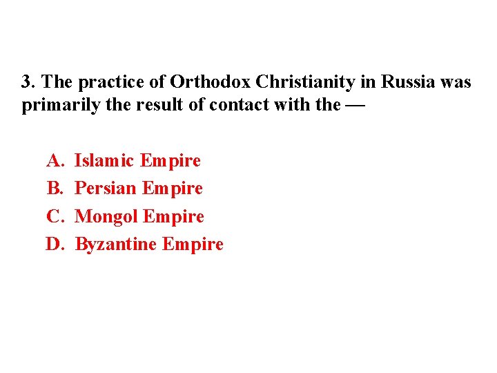 3. The practice of Orthodox Christianity in Russia was primarily the result of contact