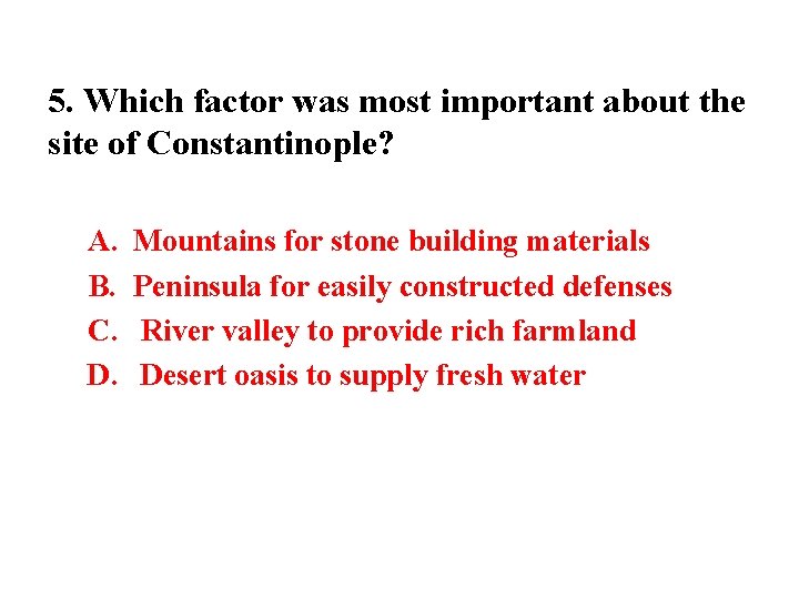 5. Which factor was most important about the site of Constantinople? A. B. C.