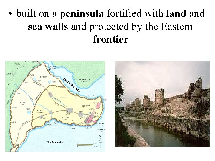  • built on a peninsula fortified with land sea walls and protected by