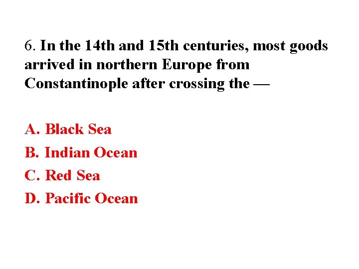 6. In the 14 th and 15 th centuries, most goods arrived in northern