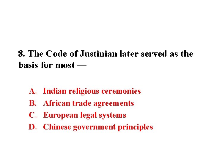 8. The Code of Justinian later served as the basis for most — A.