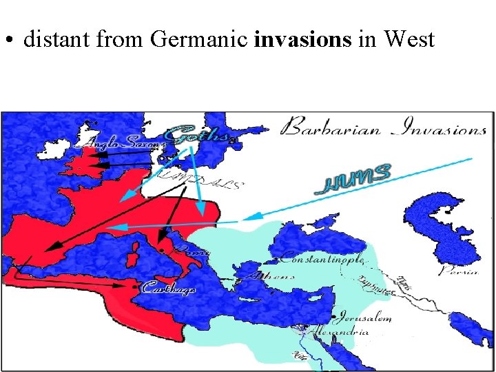  • distant from Germanic invasions in West 