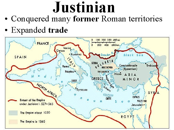 Justinian • Conquered many former Roman territories • Expanded trade 