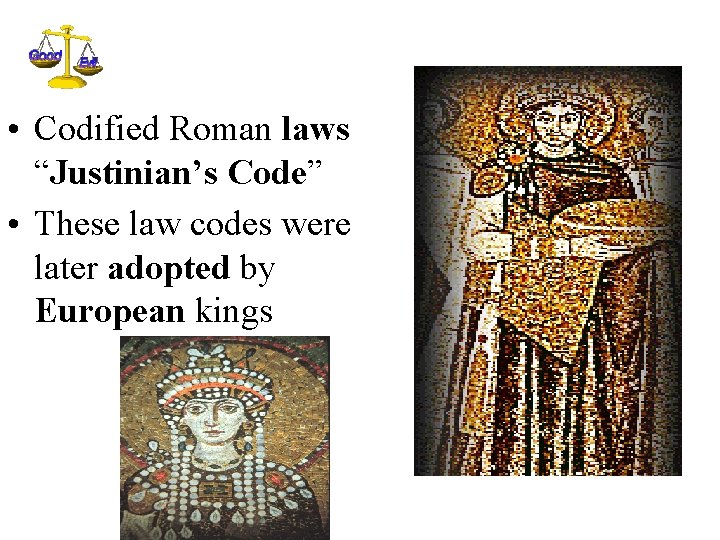  • Codified Roman laws “Justinian’s Code” • These law codes were later adopted