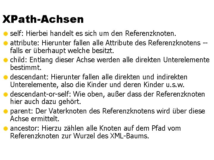 XPath-Achsen = self: Hierbei handelt es sich um den Referenzknoten. = attribute: Hierunter fallen