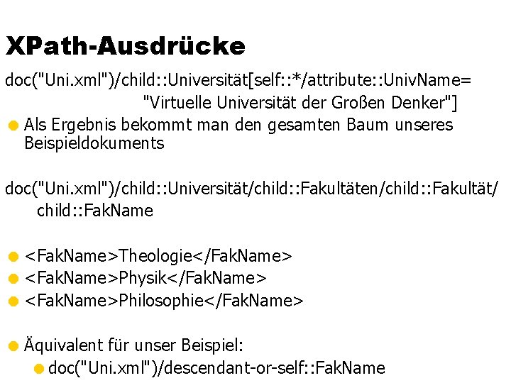 XPath-Ausdrücke doc("Uni. xml")/child: : Universität[self: : */attribute: : Univ. Name= "Virtuelle Universität der Großen