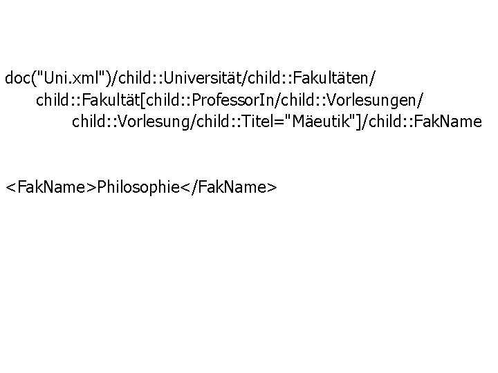 doc("Uni. xml")/child: : Universität/child: : Fakultäten/ child: : Fakultät[child: : Professor. In/child: : Vorlesungen/