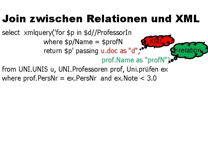 Join zwischen Relationen und XML select xmlquery('for $p in $d//Professor. In XML where $p/Name