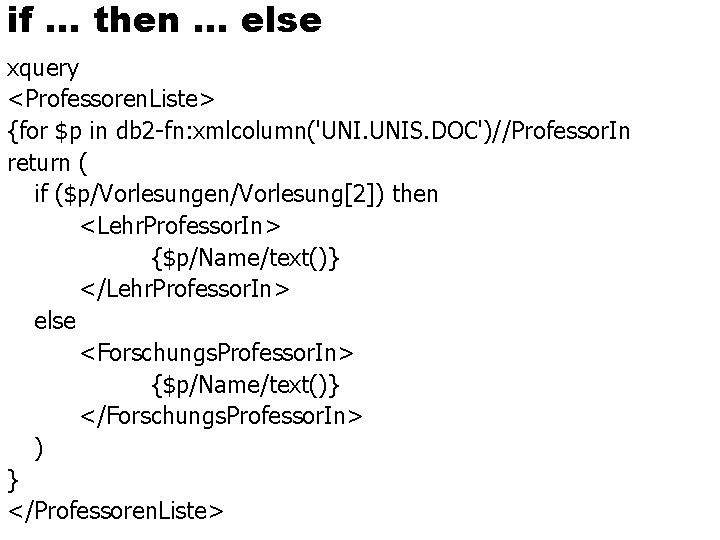 if … then … else xquery <Professoren. Liste> {for $p in db 2 -fn: