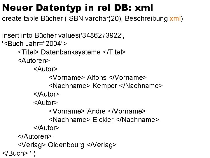 Neuer Datentyp in rel DB: xml create table Bücher (ISBN varchar(20), Beschreibung xml) insert