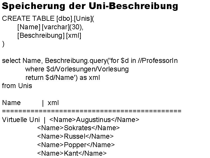 Speicherung der Uni-Beschreibung CREATE TABLE [dbo]. [Unis]( [Name] [varchar](30), [Beschreibung] [xml] ) select Name,