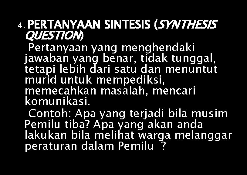 PERTANYAAN SINTESIS (SYNTHESIS QUESTION) Pertanyaan yang menghendaki jawaban yang benar, tidak tunggal, tetapi lebih