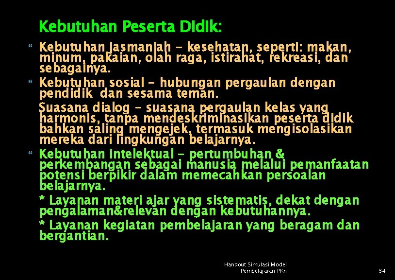 Kebutuhan Peserta Didik: Kebutuhan jasmaniah - kesehatan, seperti: makan, minum, pakaian, olah raga, istirahat,