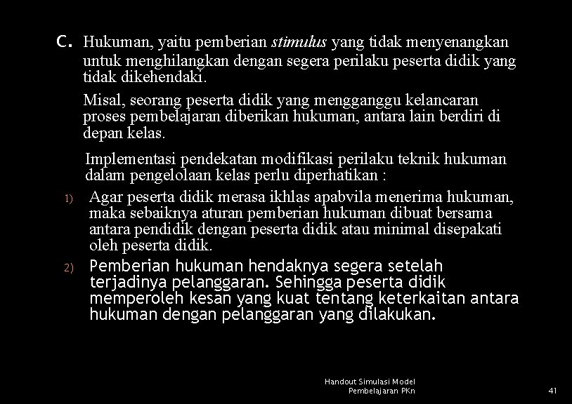 c. 1) 2) Hukuman, yaitu pemberian stimulus yang tidak menyenangkan untuk menghilangkan dengan segera