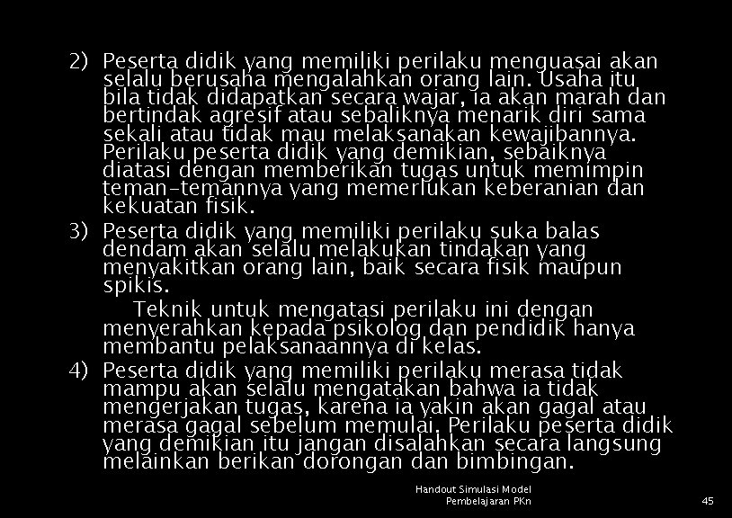 2) Peserta didik yang memiliki perilaku menguasai akan selalu berusaha mengalahkan orang lain. Usaha