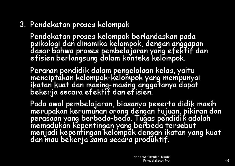 3. Pendekatan proses kelompok berlandaskan pada psikologi dan dinamika kelompok, dengan anggapan dasar bahwa