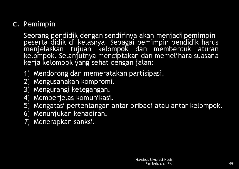 c. Pemimpin Seorang pendidik dengan sendirinya akan menjadi pemimpin peserta didik di kelasnya. Sebagai