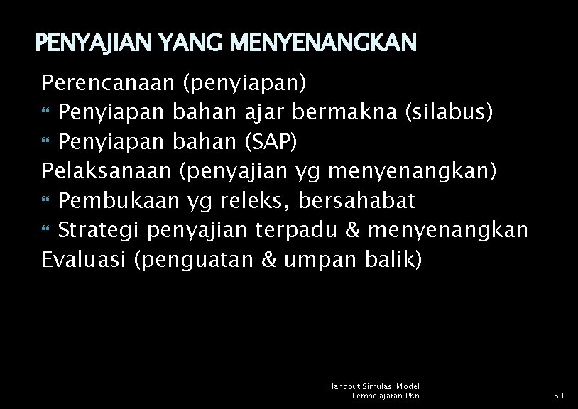 PENYAJIAN YANG MENYENANGKAN Perencanaan (penyiapan) Penyiapan bahan ajar bermakna (silabus) Penyiapan bahan (SAP) Pelaksanaan