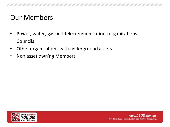 Our Members • • Power, water, gas and telecommunications organisations Councils Other organisations with