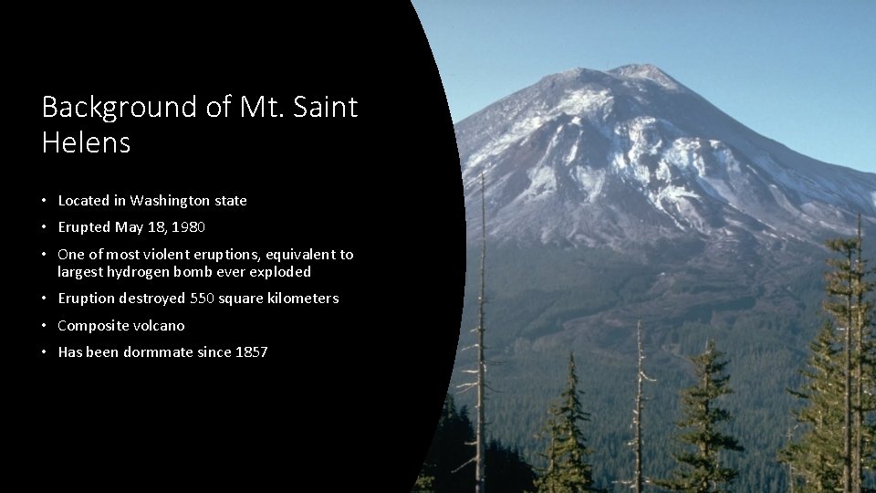 Background of Mt. Saint Helens • Located in Washington state • Erupted May 18,