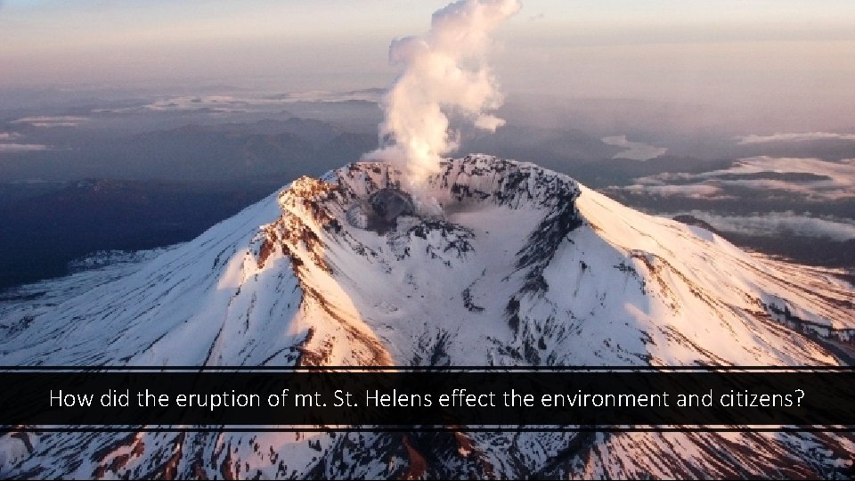 How did the eruption of mt. St. Helens effect the environment and citizens? 