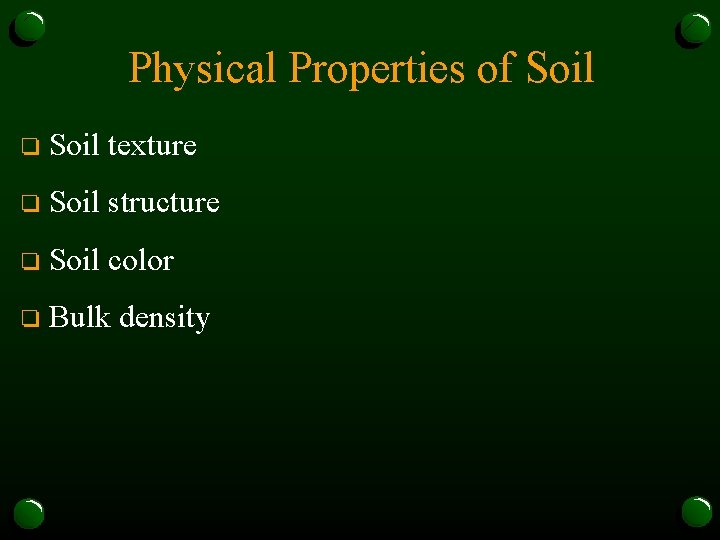 Physical Properties of Soil o Soil texture o Soil structure o Soil color o