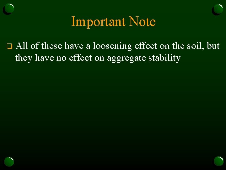 Important Note o All of these have a loosening effect on the soil, but
