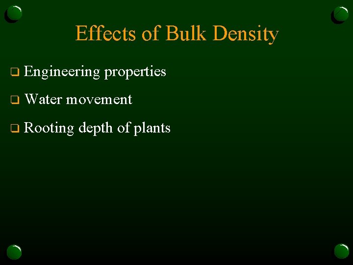 Effects of Bulk Density o Engineering properties o Water movement o Rooting depth of