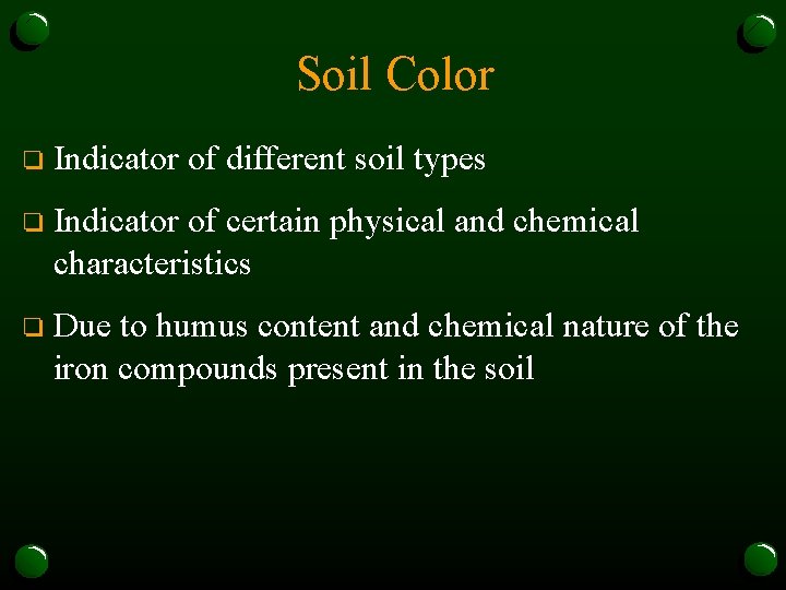 Soil Color o Indicator of different soil types o Indicator of certain physical and