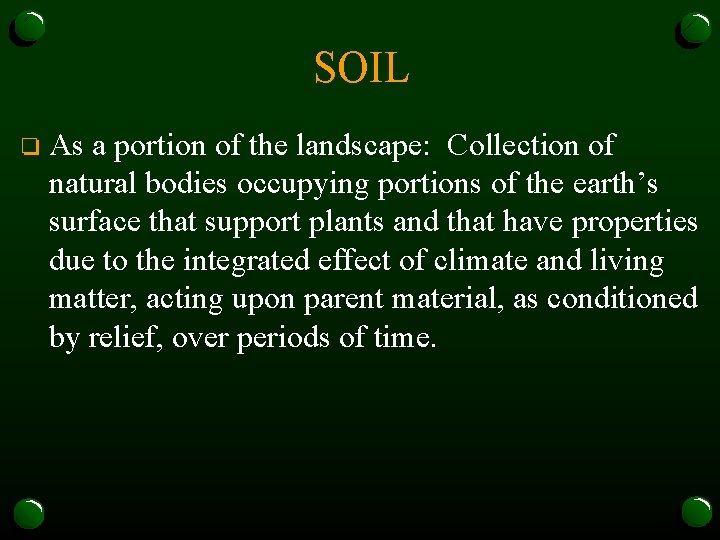 SOIL o As a portion of the landscape: Collection of natural bodies occupying portions