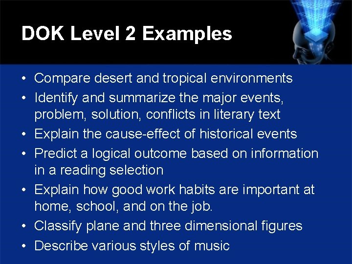 DOK Level 2 Examples • Compare desert and tropical environments • Identify and summarize