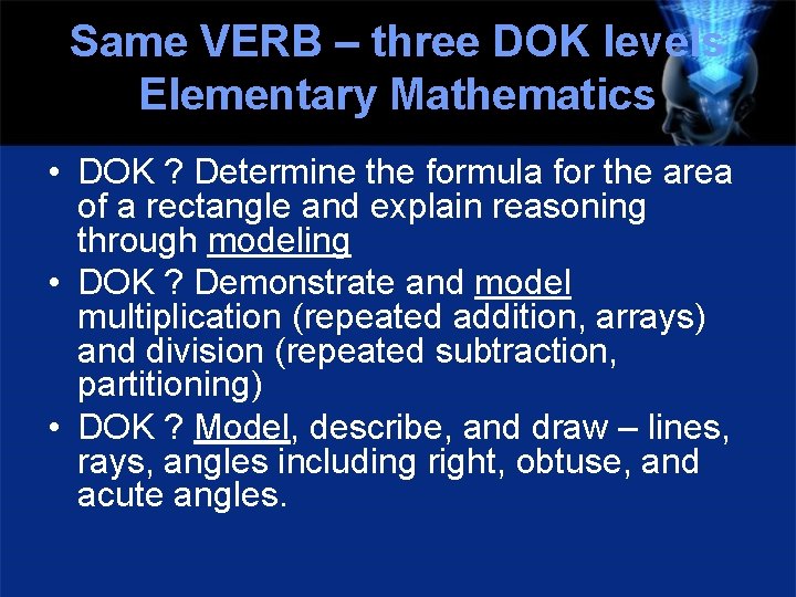 Same VERB – three DOK levels Elementary Mathematics • DOK ? Determine the formula