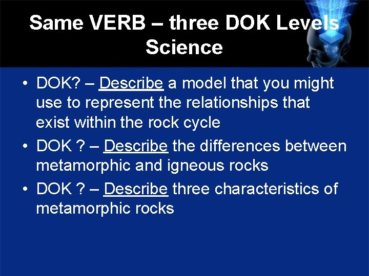 Same VERB – three DOK Levels Science • DOK? – Describe a model that