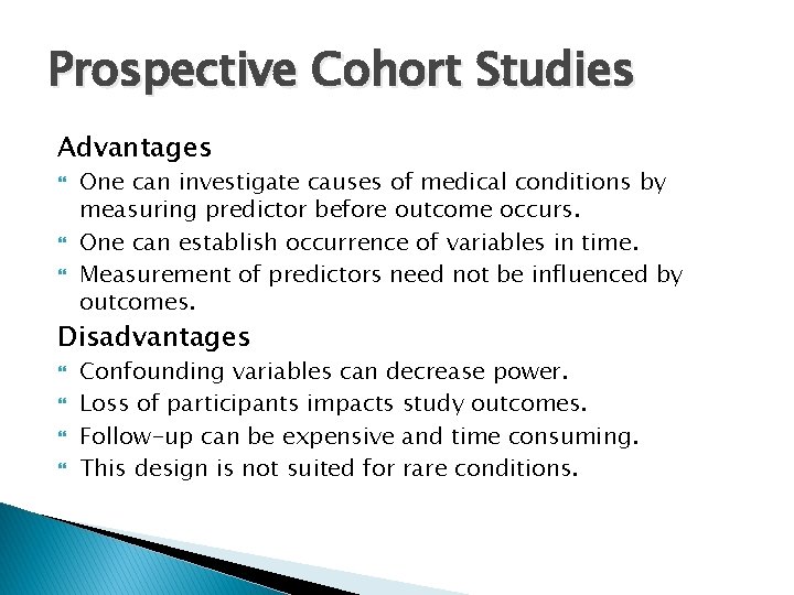 Prospective Cohort Studies Advantages One can investigate causes of medical conditions by measuring predictor