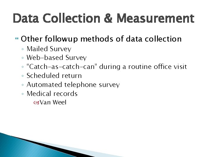 Data Collection & Measurement Other followup methods of data collection ◦ ◦ ◦ Mailed