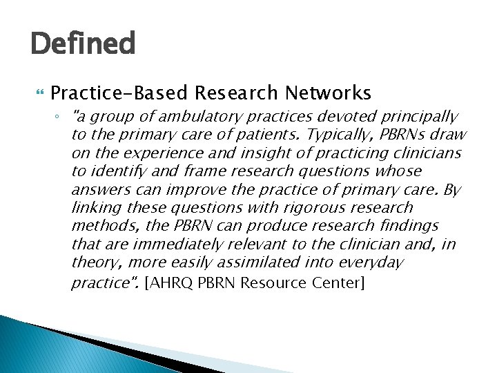 Defined Practice-Based Research Networks ◦ "a group of ambulatory practices devoted principally to the