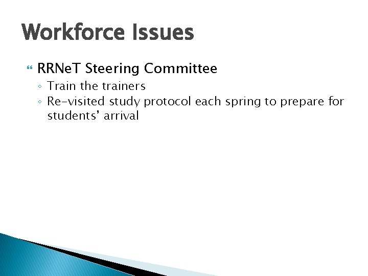 Workforce Issues RRNe. T Steering Committee ◦ Train the trainers ◦ Re-visited study protocol