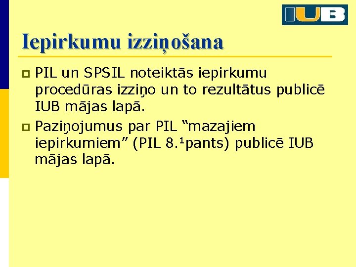 Iepirkumu izziņošana PIL un SPSIL noteiktās iepirkumu procedūras izziņo un to rezultātus publicē IUB