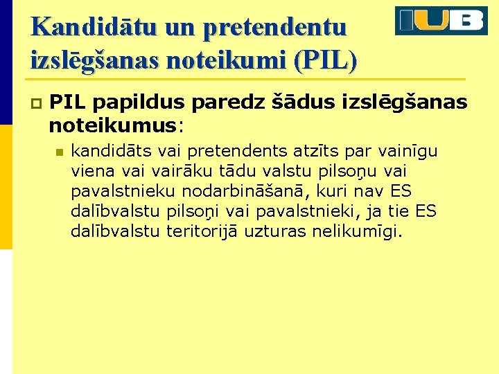 Kandidātu un pretendentu izslēgšanas noteikumi (PIL) p PIL papildus paredz šādus izslēgšanas noteikumus: n