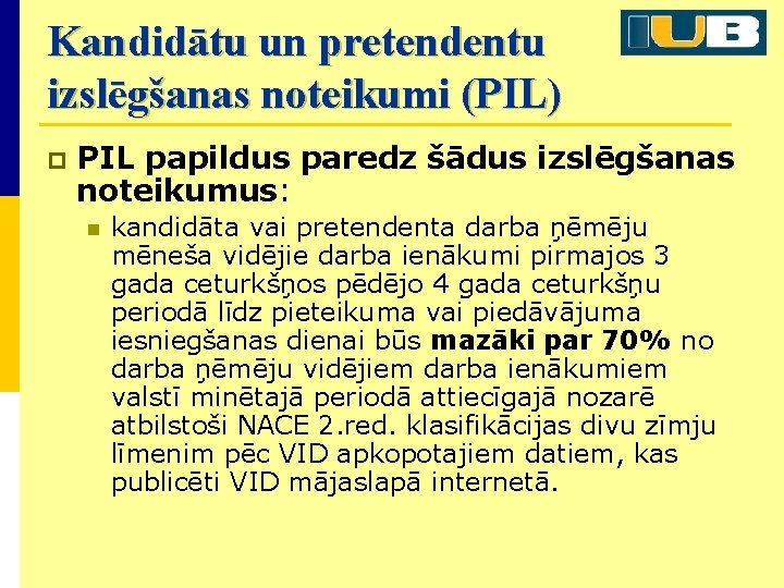 Kandidātu un pretendentu izslēgšanas noteikumi (PIL) p PIL papildus paredz šādus izslēgšanas noteikumus: n