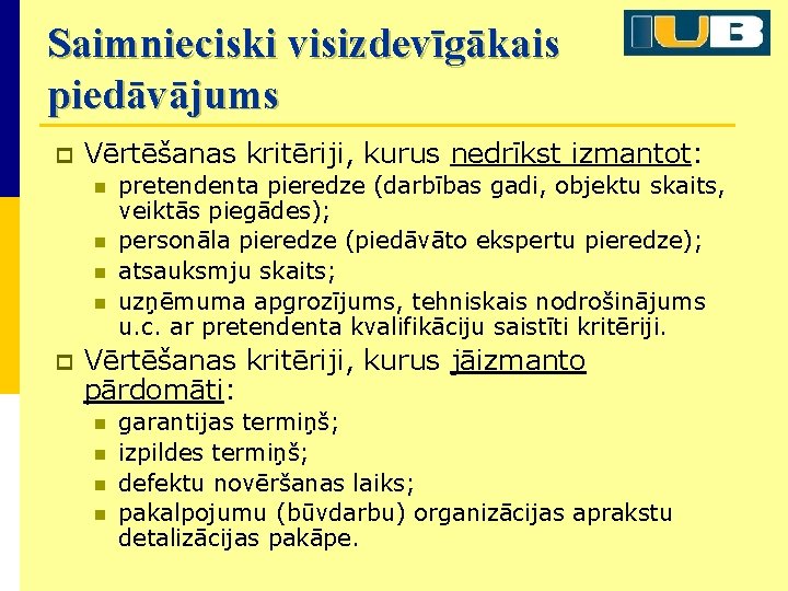 Saimnieciski visizdevīgākais piedāvājums p Vērtēšanas kritēriji, kurus nedrīkst izmantot: n n p pretendenta pieredze