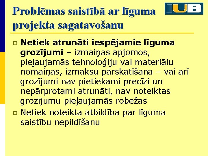 Problēmas saistībā ar līguma projekta sagatavošanu Netiek atrunāti iespējamie līguma grozījumi – izmaiņas apjomos,