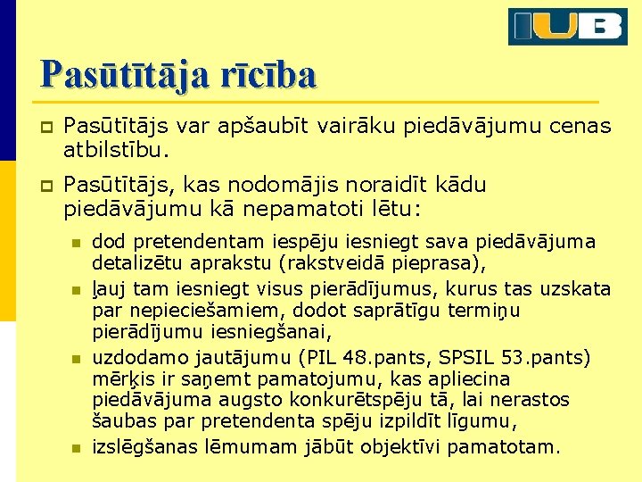 Pasūtītāja rīcība p Pasūtītājs var apšaubīt vairāku piedāvājumu cenas atbilstību. p Pasūtītājs, kas nodomājis