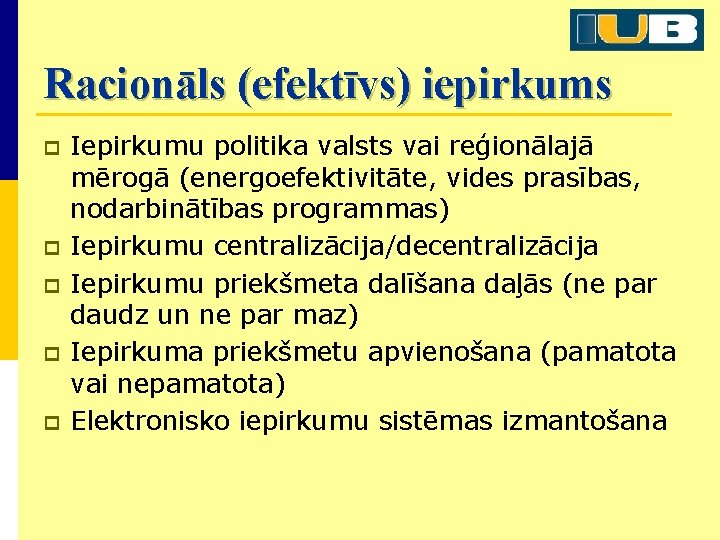 Racionāls (efektīvs) iepirkums p p p Iepirkumu politika valsts vai reģionālajā mērogā (energoefektivitāte, vides