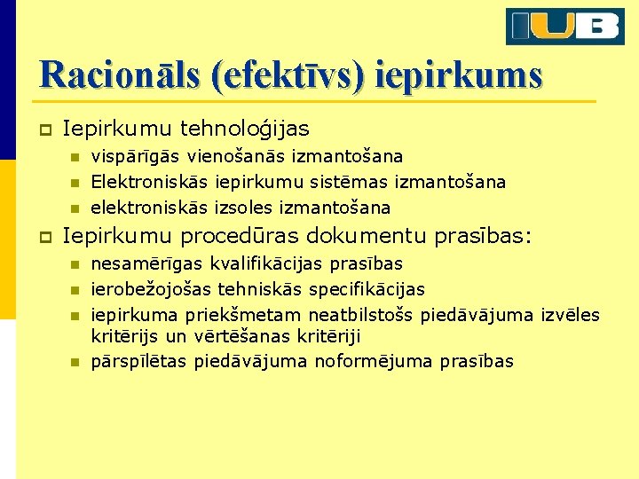 Racionāls (efektīvs) iepirkums p Iepirkumu tehnoloģijas n n n p vispārīgās vienošanās izmantošana Elektroniskās