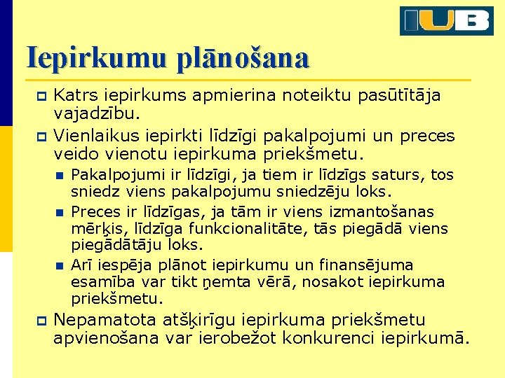 Iepirkumu plānošana p p Katrs iepirkums apmierina noteiktu pasūtītāja vajadzību. Vienlaikus iepirkti līdzīgi pakalpojumi