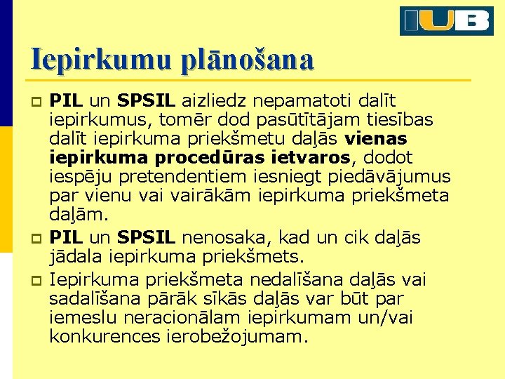 Iepirkumu plānošana p p p PIL un SPSIL aizliedz nepamatoti dalīt iepirkumus, tomēr dod